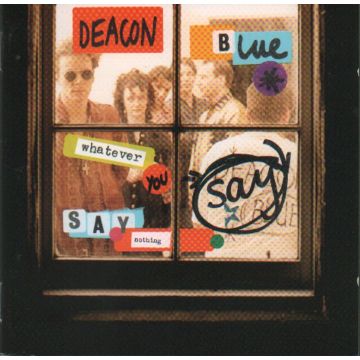 DEACON BLUE - WHATEVER YOU SAY SAY NOTHING