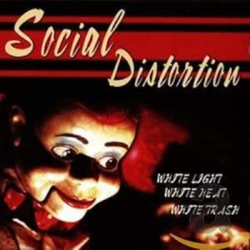 SOCIAL DISTORTION - WHITE LIGHT WHITE HEAT WHITE TRASH