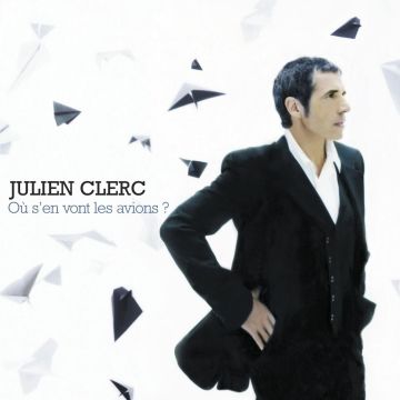 JULIEN CLERC - OU S'EN VONT LES AVIONS