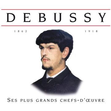 CLAUDE DEBUSSY - DEBUSSY SES PLUS GRANDS CHEFSDOEUVRE