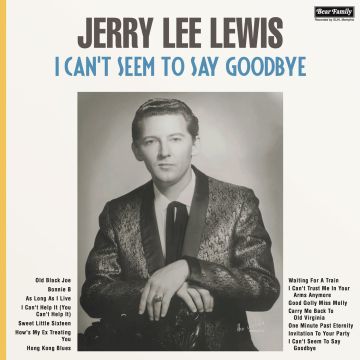 JERRY LEE LEWIS - I CAN'T SEEM TO SAY GOODBYE