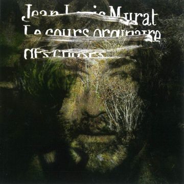 JEAN-LOUIS MURAT - LE COURS ORDINAIRE DES CHOSES