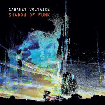 CABARET VOLTAIRE - SHADOW OF FUNK