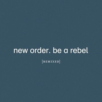 NEW ORDER - BE A REBEL REMIXED