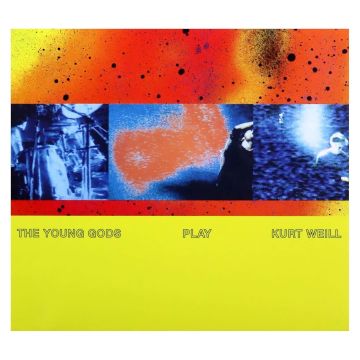 YOUNG GODS - PLAY KURT WEILL (30 YEARS ANNIVERSARY)