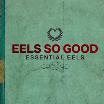 EELS - EELS SO GOOD: ESSENTIAL EELS VOL. 2 (2007-2020)