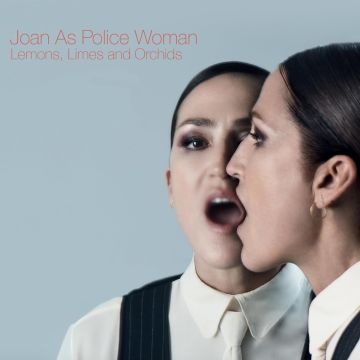 JOAN AS POLICE WOMAN - LEMONS, LIMES & ORCHIDS