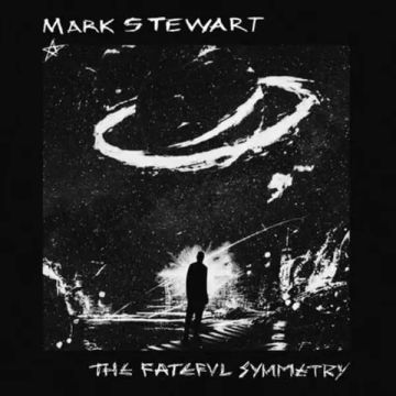 MARK STEWART - FATEFUL SYMMETRY