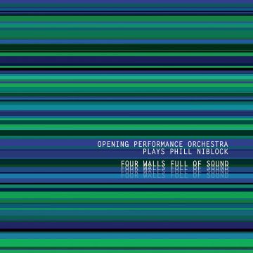 OPENING PERFORMANCE ORCHESTRA PLAYS PHILL NIBLOCK - FOUR WALLS FULL OF SOUND