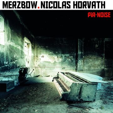 MERZBOW & NICOLAS HORVATH - PIA-NOISE