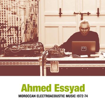 AHMED ESSYAD - MOROCCAN ELECTROACOUSTIC MUSIC 1972-74