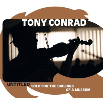 TONY CONRAD - UNTITLED (SOLO FOR THE BUILDING OF A MUSEUM)
