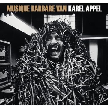 KAREL APPEL - MUSIQUE BARBARE
