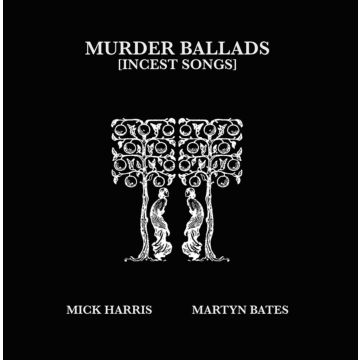 MICK; MARTYN BATES HARRIS - MURDER BALLADS (INCEST SONGS)