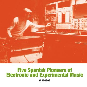VARIOUS ARTISTS - FIVE SPANISH PIONEERS OF ELECTRONIC & EXPERIMENTAL MUSIC: 1953-19