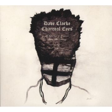 DAVE CLARKE - CHARCOAL EYES: A SELECTION OF REMIXES FROM AMSTERDAM