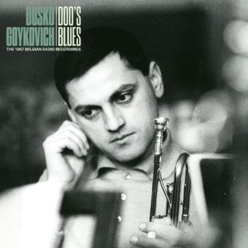 DUSKO GOYKOVICH - DOO'S BLUES (THE 1967 BELGIAN RADIO RECORDINGS)