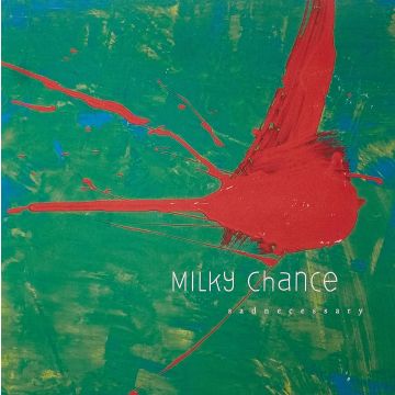MILKY CHANCE - SADNECESSARY