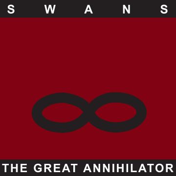 SWANS - GREAT ANNIHILATOR (REMASTERED)