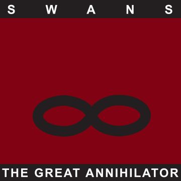 SWANS - GREAT ANNIHILATOR (REMASTERED)