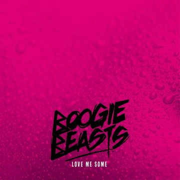 BOOGIE BEASTS - LOVE ME SOME (IMPORT)