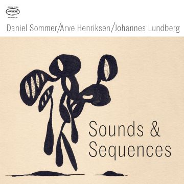 SOMMER,DANIEL & ARVE HENRIKSEN & JOHANNES LUNDBERG - SOUND & SEQUENCES