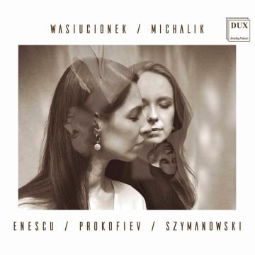 MALGORZATA WASIUCIONEK & SYLWIA MICHALIK - ENESCU, PROKOFIEV, SZYMANOWSKI
