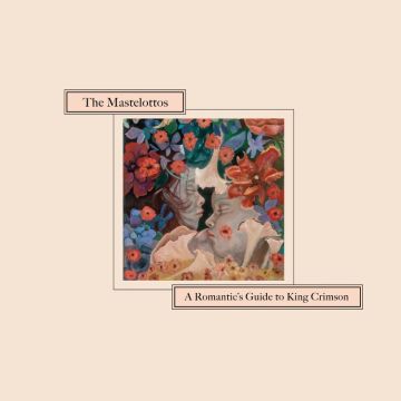 THE MASTELOTTOS A Romantic's Guide To King Crimson
