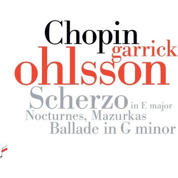 GARRICK OHLSSON - CHOPIN: SCHERZO IN E MAJOR, OP. 54; NOCTURNES; MAZURKAS; BALLADE