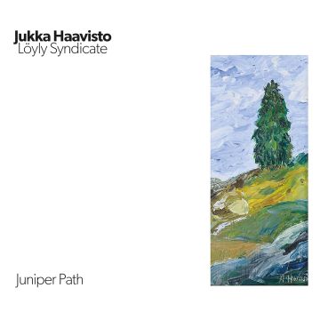 JUKKA HAAVISTO & LOYLY SYNDICATE - JUNIPER PATH