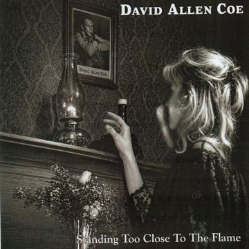 DAVID ALLAN COE - STANDING TOO CLOSE TO THE FLAME