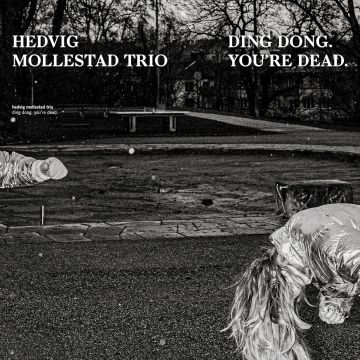 HEDVIG MOLLESTAD TRIO - DING DONG. YOU'RE DEAD.