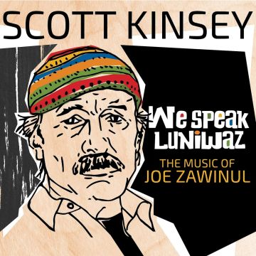 SCOTT KINSEY - WE SPEAK LUNIWAZ - THE MUSIC OF JOE ZAWINUL