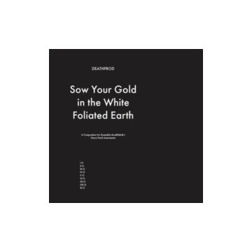 DEATHPROD - SOW YOUR GOLD IN THE WHITE FOLIATED EARTH