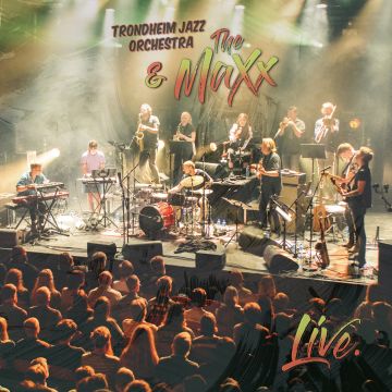 TRONHEIM JAZZ ORCHESTRA & THE MAXX - LIVE