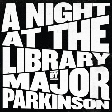MAJOR PARKINSON - NIGHT AT THE LIBRARY