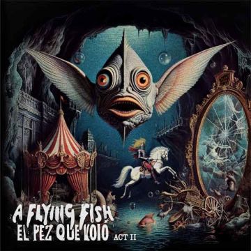 FLYING FISH - PEZ QUE VOLO - ACT II