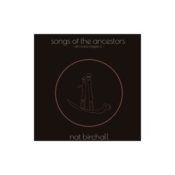 NAT BIRCHALL - SONG OF THE ANCESTORS AFRO TRANE CHAPTER 2