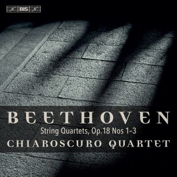 CHIAROSCURO QUARTET - BEETHOVEN: STRING QUARTETS, OP. 18 NOS. 1-3