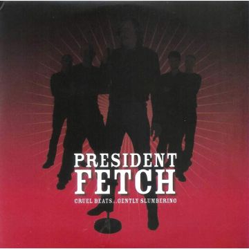 PRESIDENT FETCH - CRUEL BEATSGENTLY SLUM SLUMBERING / FT BABY WOODROSE & ON TRIAL G