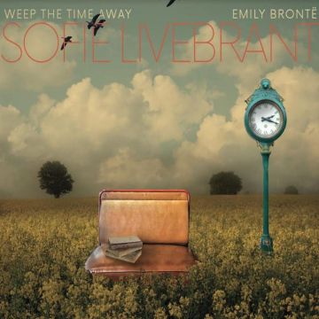 SOFIE LIVEBRANT - WEEP THE TIME AWAY ; EMILY BRONTE