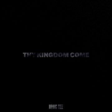 KING TEE - THY KINGDOM COME