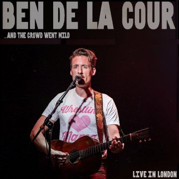 BEN DE LA COUR - AND THE CROWD WENT MILD - LIVE IN LONDON