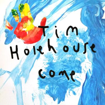 TIM HOLEHOUSE - COME