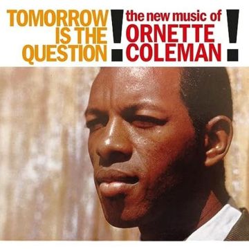 ORNETTE COLEMAN - TOMORROW IS THE QUESTION!