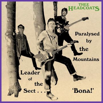 THEE HEADCOATS - LEADER OF THE SECT 'BONA!'/PARALYSED BY THE MOUNTAINS