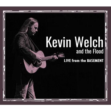 WELCH,KEVIN & THE FLOOD - LIVE FROM THE BASEMENT