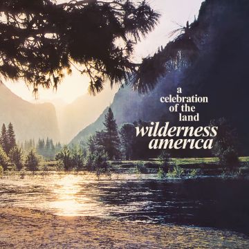 VARIOUS ARTISTS - WILDERNESS AMERICA, A CELEBRATION OF THE LAND
