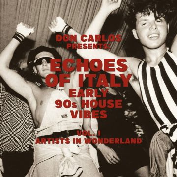 DON CARLOS - ECHOES OF ITALY: EARLY 90'S HOUSE VIBES VOL. 1, ARTISTS IN WONDER
