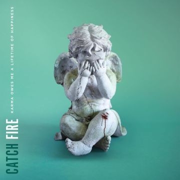 CATCH FIRE - KARMA OWES ME A LIFETIME OF HAPPINESS